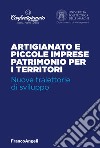 Artigianato e piccole imprese patrimonio per i territori. Nuove traiettorie di sviluppo libro