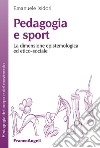 Pedagogia e sport. La dimensione epistemologica ed etico-sociale libro di Isidori Emanuele