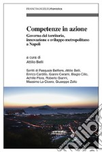 Competenze in azione. Governo del territorio, innovazione e sviluppo metropolitano a Napoli libro