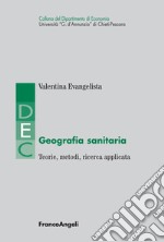 Geografia sanitaria. Teorie, metodi, ricerca applicata libro