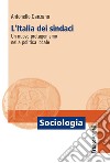 L'Italia dei sindaci. Un nuovo protagonismo nella politica locale libro di Canzano Antonello