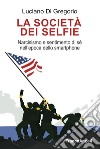 La società dei selfie. Narcisismo e sentimento di sé nell'epoca dello smartphone libro