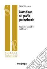 Costruzione del profilo professionale. Pratiche narrative e riflessive libro