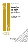 Costruzione del profilo professionale. Pratiche narrative e riflessive libro