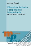 Educazione inclusiva e cooperazione internazionale. Un intervento in El Salvador libro di Taddei Arianna