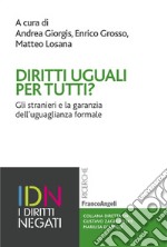 Diritti uguali per tutti? Gli stranieri e la garanzia dell'uguaglianza formale libro