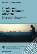 Cento anni su una frontiera africana. Dal sogno dell'oro al parco naturale tra Mozambico e Zimbabwe