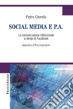 Social media e P.A. La comunicazione istituzionale ai tempi di Facebook libro