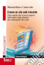 Creare un sito web vincente. Tutto quello che vi serve sapere: dall'analisi degli obiettivi alla valutazione dei costi libro