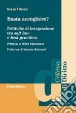 Basta accogliere? Politiche di integrazione tra soft law e best practices