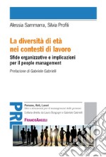 La diversità di età nei contesti di lavoro. Sfide organizzative e implicazioni per il people management libro