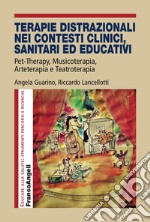 Terapie distrazionali nei contesti clinici, sanitari ed educativi. Pet-therapy, musicoterapia, arteterapia e teatroterapia libro