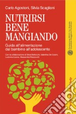 Nutrirsi bene mangiando. Guida all'alimentazione dal bambino all'adolescente libro