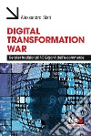 Digital transformation war. Retailer tradizionali vs giganti dell'E-commerce libro di Sisti Alessandro