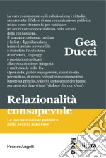 Relazionalità consapevole. La comunicazione pubblica nella società connessa libro