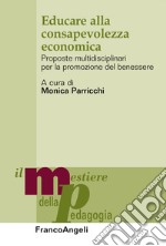 Educare alla consapevolezza ecomonica. Proposte multidisciplinari per la promozione del benessere libro