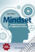 Mindset. Cambiare forma mentis per raggiungere il successo libro