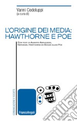 L'origine dei media: Hawthorne e Poe libro