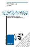 L'origine dei media: Hawthorne e Poe libro di Codeluppi V. (cur.)