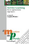 Service learning. Per un apprendimento responsabile libro di Mortari L. (cur.)