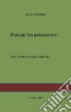 Dialogo tra generazioni. Sul ruolo del delegato sindacale libro di Ferro Ludovico