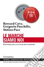 Le marche siamo noi. Navigare nella cultura del consumo libro