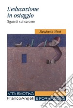 L'educazione in ostaggio. Sguardi sul carcere libro