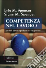 Competenza nel lavoro. Modelli per una performance superiore libro