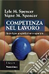 Competenza nel lavoro. Modelli per una performance superiore libro