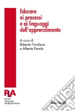 Educare ai processi e ai linguaggi dell'apprendimento libro