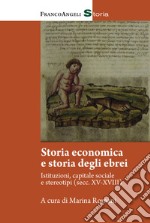 Storia economica e storia degli ebrei. Istitutuzioni, capitale sociale e stereotipi (Sec. XV-XVIII) libro