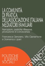 La Comunità di Pratica dell'associazione italiana mediatori familiari. Narrazioni, pratiche riflessive, produzione di conoscenza libro