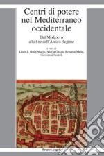 Centri di potere nel Mediterraneo occidentale. Dal medioevo alla fine dell'antico regime