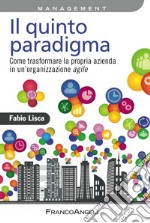 Il quinto paradigma. Come trasformare la propria azienda in un'organizzazione agile libro