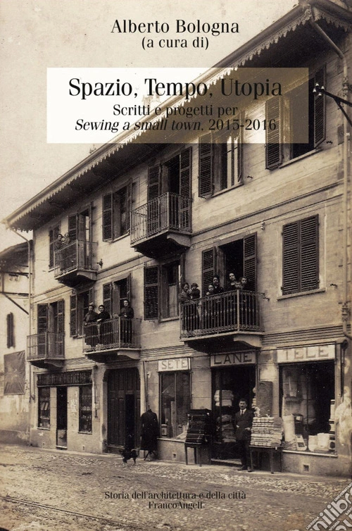 Spazio, tempo, utopia. Scritti e progetti per «Sewing a small town». 2015-2016