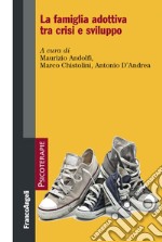 La famiglia adottiva tra crisi e sviluppo libro