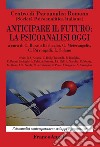 Anticipare il futuro: la psicoanalisi oggi libro