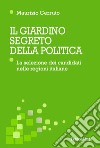 Il giardino segreto della politica. La selezione dei candidati nelle regioni italiane libro