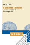 Il paziente cittadino. L'ospedale come sistema e come esperienza libro di Totaforti Simona