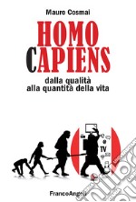 Homo capiens. Dalla qualità alla quantità della vita libro