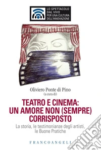 Teatro e cinema: un amore non (sempre) corrisposto. La storia, le testimonianze degli artisti, le Buone Pratiche