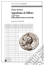 Ippodamo di Mileto e gli «inizi» della pianificazione territoriale libro