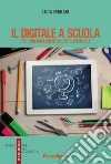 Il digitale a scuola. Per una implementazione sostenibile libro di Ferrari Luca