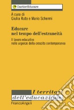 Educare nel tempo dell'estraneità. Il lavoro educativo nelle urgenze della crescita contemporanea libro