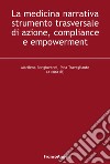 La medicina narrativa strumento trasversale di azione, compliance e empowerment libro