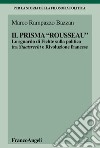 Il «prisma» Rousseau. Lo sguardo di Fichte sulla politica tra Staatsrecht e Rivoluzione francese libro