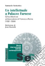 Un intellettuale a Palazzo Farnese. Gilles Martinet ambasciatore di Francia a Roma (1981-1984) libro