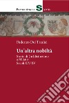 Un'altra nobiltà. Storie di (in)distinzione a Milano. Secc. XIV-XV libro di Del Tredici Federico