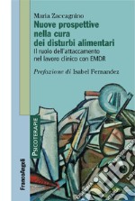 Nuove prospettive nella cura dei disturbi alimentari.  Il ruolo dell'attaccamento nel lavoro clinico con EMDR libro