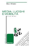 Media, luoghi e mobilità libro